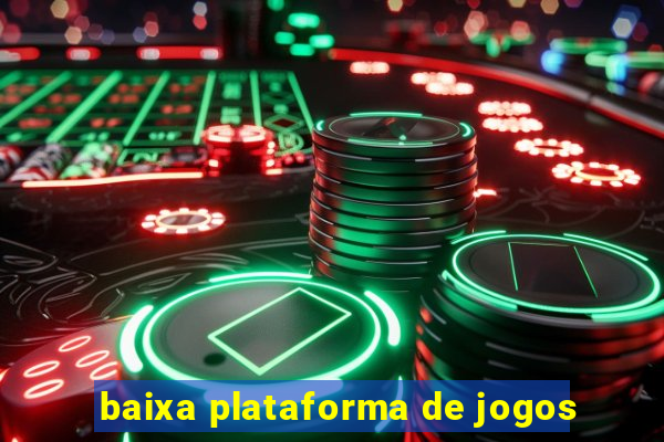 baixa plataforma de jogos